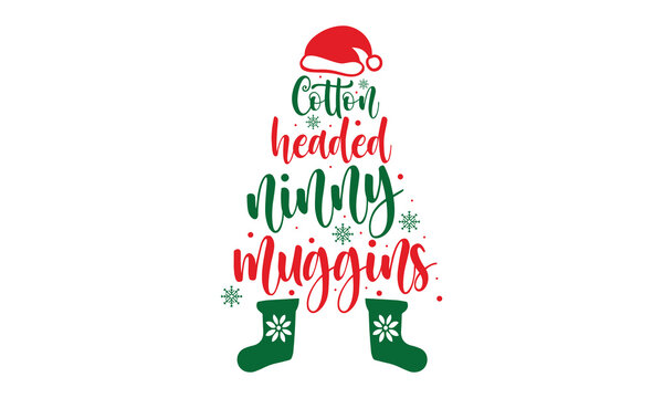 Cotton Headed Ninny Muggings - Christmas t-shirt design, SVG Files for Cutting, Handmade calligraphy vector illustration, Hand written vector sign, EPS