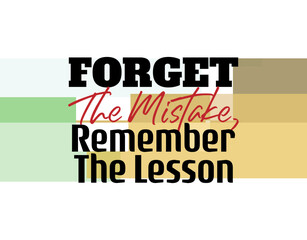 "Forget The Mistake, Remember The Lesson". Inspirational and Motivational Quotes Vector. Suitable For All Needs Both Digital and Print, Example : Cutting Sticker, Poster, and Various Other.