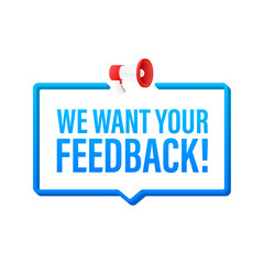We want your feedback written on speech bubble. Advertising sign. Vector stock illustration.