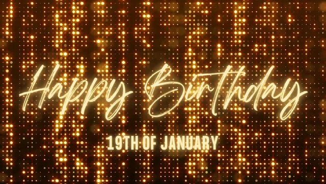 4K Animated Happy Birthday 19th of January. Happy Birthday Text Animation with Black and Gold Indoor Floodlights Background. Suitable for Birthday event, party and celebration.