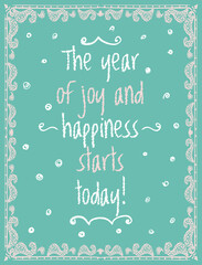 The year of joy and hapiness starts today vector quote banner or card lettering design