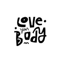 Love your body hand drawn black color modern typography lettering phrase. Motivational art poster vector illustration.