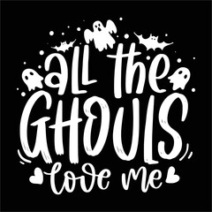 All the ghouls love me Happy Halloween shirt print template, Pumpkin Fall Witches Halloween Costume shirt design