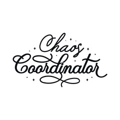 Chaos Coordinator vector illustration, hand drawn lettering with Teacher quotes, Teacher designs for t-shirt, poster, print, mug, and for card