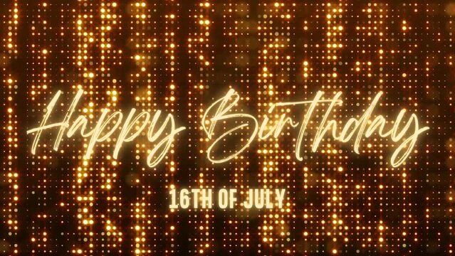 4K Animated Happy Birthday 16th of July. Happy Birthday Text Animation with Black and Gold Indoor Floodlights Background. Suitable for Birthday event, party and celebration.
