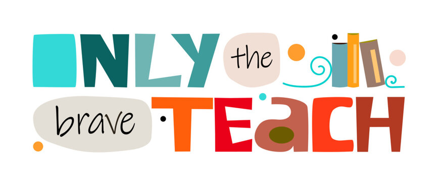 Only the brave teach vector quote. Education phrase. October 5 World teachers day. Colourful typeface for blogs banner cards wishes. gratitude, appreciations, positive thinking words.