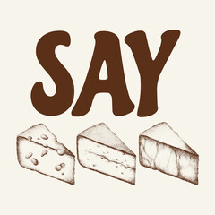 Say cheese. Vector hand drawn lettering with illustration of cheese. Creative abstract artwork . Template for card, poster, banner, print for t-shirt, pin, badge, patch.