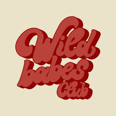 Wild babes club. Vector hand drawn minimalistic lettering. Creative abstract artwork . Template for card, poster, banner, print for t-shirt, pin, badge, patch.