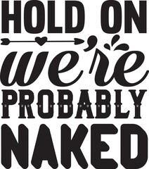 Hold on we re probably naked