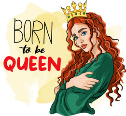 Red haired beautiful woman in crown on head cartoon vector illustration. Elegant lady with curly hairstyle darwing. Born to be queen phrase. Print for t shirt, sublimation. Vintage fashion design