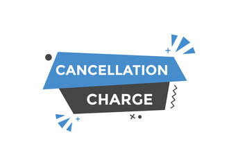 cancellation charge button. cancellation charge speech bubble. cancellation charge banner label template. Vector Illustration
