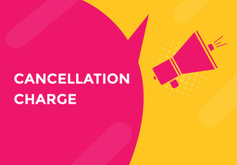 cancellation charge button. cancellation charge speech bubble. cancellation charge banner label template. Vector Illustration
