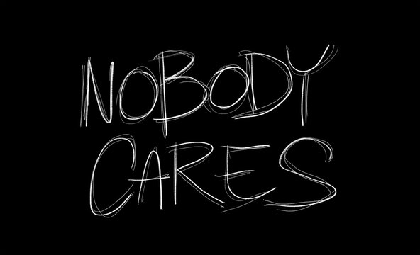 Nobody cares - handwritten text - being ignored and overlooked. Social ignoration, disinterest, indifference and apathy. Illustration.