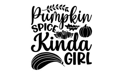 Pumpkin Spice Kinda Girl - Thanksgiving T-shirt Design, Handmade calligraphy vector illustration, Calligraphy graphic design, EPS, SVG Files for Cutting, bag, cups, card