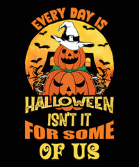 Every Day Is Halloween Isn’t It For Some ,Happy Halloween, Moon Vector,  Tee Vector,  Happy Halloween  T Shirt,  Happy Halloween  Svg , Happy T Shirt , Halloween Witch T Shirt, Happy Witch,