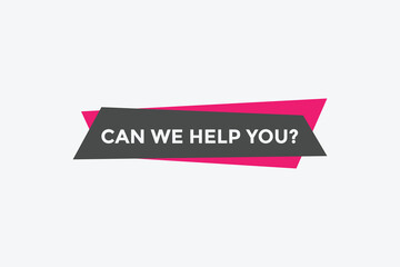 Can we help you button.  We can help you sign speech bubble. banner label template. Vector Illustration
