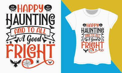 Halloween typography t-shirt Design, Happy haunting and to all a good fright