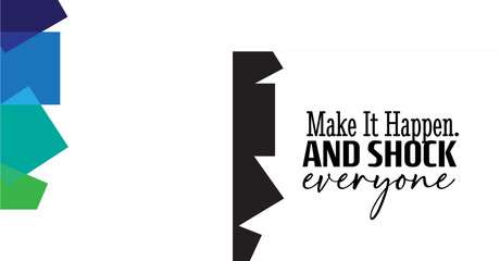 "Make It Happen. And Shock Everyone". Inspirational and Motivational Quotes Vector. Suitable For All Needs Both Digital and Print, Example : Cutting Sticker, Poster, and Various Other.