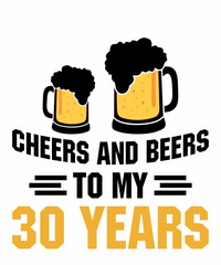 Cheers And Beers To 30 Yearsis a vector design for printing on various surfaces like t shirt, mug etc. 
