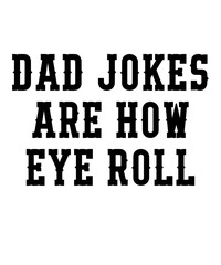 Dad Jokes are How Eye Rollis a vector design for printing on various surfaces like t shirt, mug etc. 

