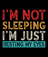 I'm Not Sleeping I'm Just Resting My Eyesis a vector design for printing on various surfaces like t shirt, mug etc. 
