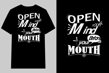 OPEN YOUR MIND BEFORE YOUR MOUTH TYPOGRAPHY T Shirt Design