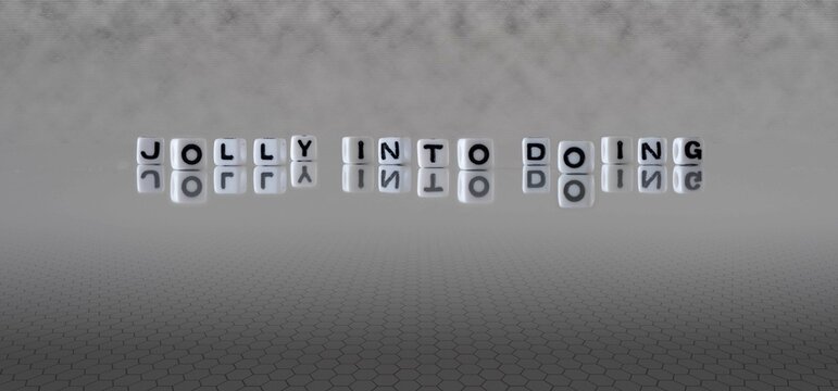 jolly into doing word or concept represented by black and white letter cubes on a grey horizon background stretching to infinity