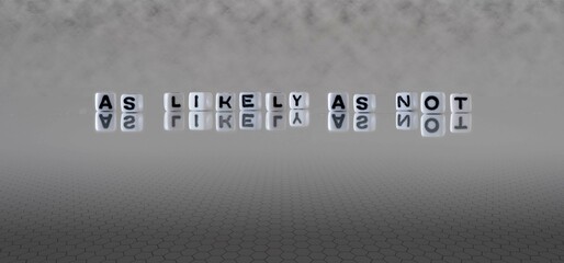 as likely as not word or concept represented by black and white letter cubes on a grey horizon...