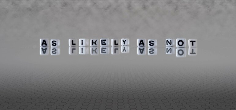 as likely as not word or concept represented by black and white letter cubes on a grey horizon background stretching to infinity