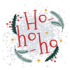 Hand drawn poster or a card with ho ho ho Santa's seasonal greetings with fir branches, isolated vector illustration