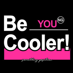 Be cooler slogan for T-shirt printing design and typography, vector.