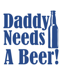 Daddy Needs a Beer  is a vector design for printing on various surfaces like t shirt, mug etc.

