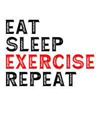 eat sleep exercise repeatis a vector design for printing on various surfaces like t shirt, mug etc.