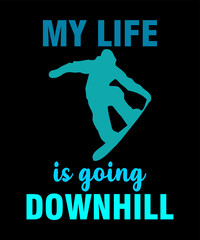 my life is going downhillis a vector design for printing on various surfaces like t shirt, mug etc.