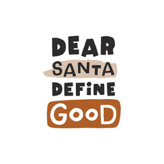 Dear Santa define good. Christmas lettering. Hand drawn illustration in cartoon style. Cute concept for xmas. Illustration for the design postcard, textiles, apparel, decor