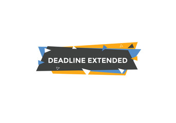 Deadline extended button. Deadline extended sign speech bubble. banner label template. Vector Illustration
