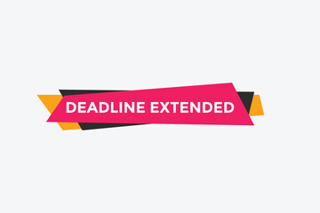 Deadline extended button. Deadline extended sign speech bubble. banner label template. Vector Illustration
