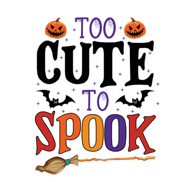 Too cute to spook Happy Halloween shirt print template, Pumpkin Fall Witches Halloween Costume shirt design