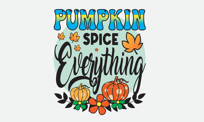 Pumpkin Spice Everything Sublimation T-Shirt Design