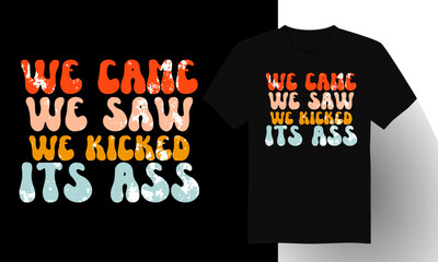 We Came We Saw We Kicked Its Ass Trendy Wavy T-shirt Design