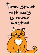 Cat person moto. Time spent with cats is never wasted. Cute cat illustration with lettering for cards and poster template. Vector illustration