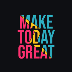 Make Today Great. Quote. Quotes design. Lettering poster. Inspirational and motivational quotes and sayings about life. Drawing for prints on t-shirts and bags, stationary or poster. Vector