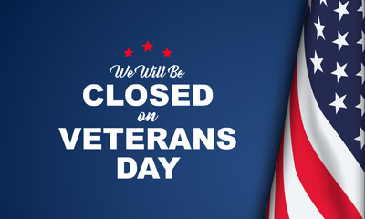 We Will Be Closed on Veterans day Background Design. Greeting Card, Banner, Poster. Vector Illustration.