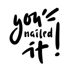 You nailed it - funny inspire motivational quote. Youth slang. Hand drawn lettering. Print for inspirational poster, t-shirt, bag, cups, card, flyer, sticker, badge. Cute funny vector writing - obrazy, fototapety, plakaty