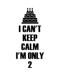 i can't keep calm i'm only2is a vector design for printing on various surfaces like t shirt, mug etc. 

