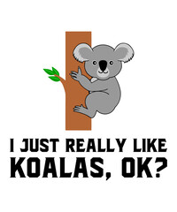 I Just Really Like Koalas, Okis a vector design for printing on various surfaces like t shirt, mug etc.