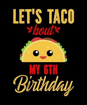 Let's Taco Bout My 6th Birthday Is A Vector Design For Printing On Various Surfaces Like T Shirt, Mug Etc.