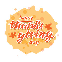 Happy Thanksgiving day. Thankful. Orange white Vector hand lettering  on autumn background orange watercolor spot.Autumn holiday illustration for banner poster greeting card flyer party invitation. 