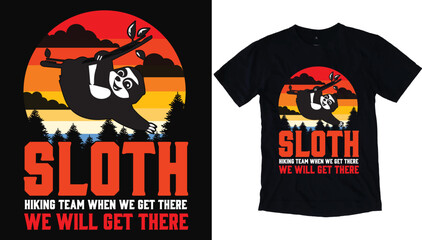 Sloth hiking team we will get there when we get there T Shirt, print template with T shirt mockup vector file.