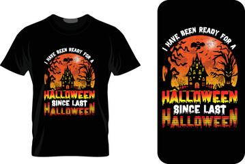 i have been ready for Halloween since last halloween t-shirt design.